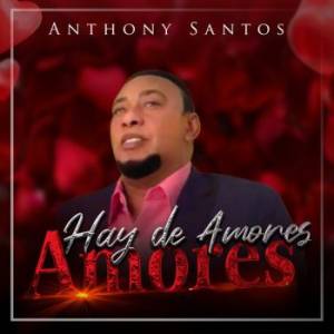 Anthony Santos- Hay De Amores Amores